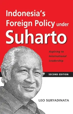 Indonézia külpolitikája Suharto alatt: Aspiring to International Leadership (2. kiadás) - Indonesia's Foreign Policy Under Suharto: Aspiring to International Leadership (2nd Edition)