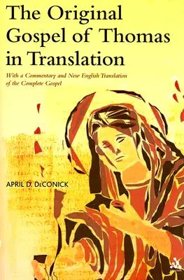 Tamás eredeti evangéliuma fordításban: Kommentárral és a teljes evangélium új angol fordításával - The Original Gospel of Thomas in Translation: With a Commentary and New English Translation of the Complete Gospel