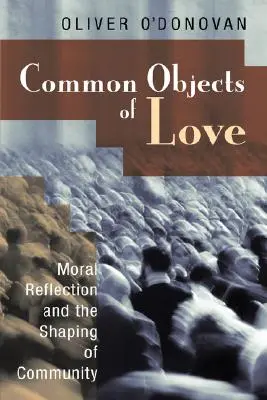 A szeretet közös tárgyai: Az erkölcsi reflexió és a közösség formálása; A 2001-es Stob-előadások - Common Objects of Love: Moral Reflection and the Shaping of Community; The 2001 Stob Lectures