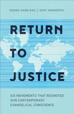 Visszatérés az igazságszolgáltatáshoz: Hat mozgalom, amely újraélesztette a mai evangélikus lelkiismeretet - Return to Justice: Six Movements That Reignited Our Contemporary Evangelical Conscience