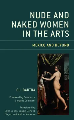 Meztelen és meztelen nők a művészetben: Mexikó és azon túl - Nude and Naked Women in the Arts: Mexico and Beyond