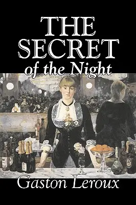 Az éjszaka titka by Gaston Leroux, Fikció, Klasszikusok, Akció és kaland, Rejtélyek és detektívregények, Fikció, Klasszikusok - The Secret of the Night by Gaston Leroux, Fiction, Classics, Action & Adventure, Mystery & Detective