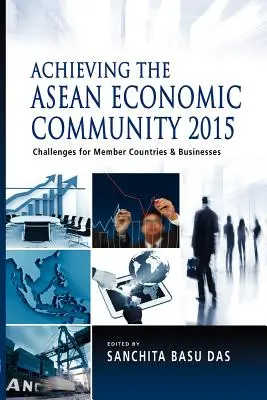 Az ASEAN Gazdasági Közösség 2015: Kihívások a tagországok és a vállalkozások számára - Achieving the ASEAN Economic Community 2015: Challenges for Member Countries and Businesses