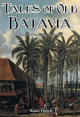 A régi Batavia történetei - Tales of old Batavia