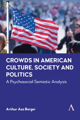 Tömegek az amerikai kultúrában, társadalomban és politikában: Pszichoszemiotikai elemzés - Crowds in American Culture, Society and Politics: A Psychosocial Semiotic Analysis