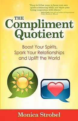 A bókkvóta: Boost Your Spirits, Spark Your Relationships and Uplift the World - The Compliment Quotient: Boost Your Spirits, Spark Your Relationships and Uplift the World