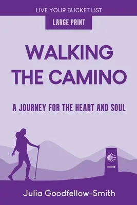 A Camino gyaloglása: Egy utazás a szívnek és a léleknek (nagyméretű nyomtatás) - Walking the Camino: A Journey for the Heart and Soul (Large Print)