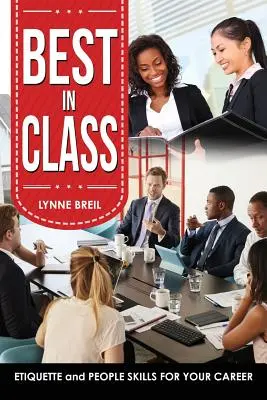 Az osztály legjobbja: Etikett és emberi készségek a karrierhez - Best in Class: Etiquette and People Skills for Your Career