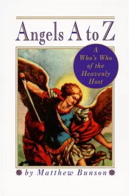 Angyalok A-tól Z-ig: A mennyei seregek ki-ki névsora - Angels A to Z: A Who's Who of the Heavenly Host