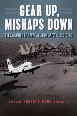 Gear Up, Mishaps Down: The Evolution of Naval Aviation Safety, 1950-2000 (A haditengerészeti repülésbiztonság fejlődése, 1950-2000) - Gear Up, Mishaps Down: The Evolution of Naval Aviation Safety, 1950-2000