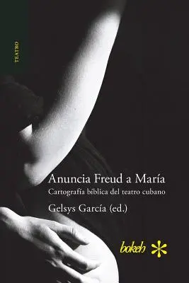 Bejelentések Freudnak Mara. Cartografa bblica del teatro cubano (spanyol) - Anuncia Freud a Mara. Cartografa bblica del teatro cubano