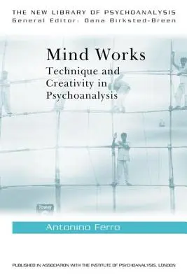 Az elme működik: Technika és kreativitás a pszichoanalízisben - Mind Works: Technique and Creativity in Psychoanalysis