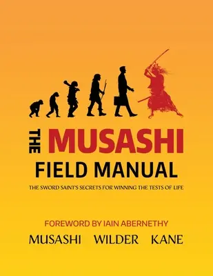 A Muszasi terepi kézikönyve: A kardszent titkai az élet próbatételeinek megnyeréséhez - The Musashi Field Manual: The Sword Saint's Secrets for Winning the Tests of Life