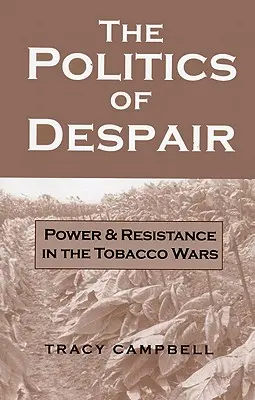A kétségbeesés politikája: Hatalom és ellenállás a dohányháborúkban - The Politics of Despair: Power and Resistance in the Tobacco Wars