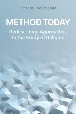 Method Today: A vallástudomány megközelítéseinek újrafogalmazása - Method Today: Redescribing Approaches to the Study of Religion