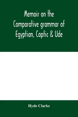 Emlékirat az egyiptomi, a kopt és az udéi nyelvtan összehasonlító nyelvtanáról - Memoir on the comparative grammar of Egyptian, Coptic & Ude