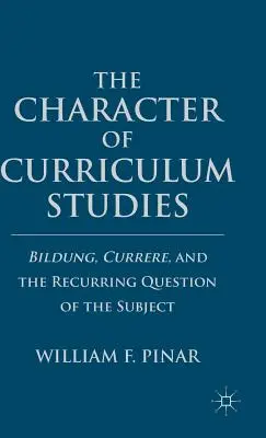 A tantervi tanulmányok jellege: Bildung, Currere és a szubjektum visszatérő kérdése - The Character of Curriculum Studies: Bildung, Currere, and the Recurring Question of the Subject