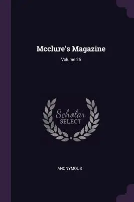 Mcclure's Magazine; 26. kötet - Mcclure's Magazine; Volume 26