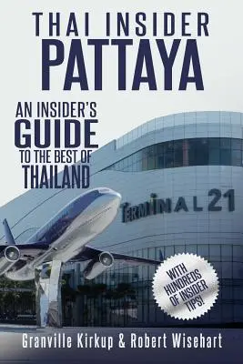 Thai Insider: Pattaya: Thaiföld legjobb részei: Egy bennfentes útikalauz - Thai Insider: Pattaya: An Insider's Guide to the Best of Thailand