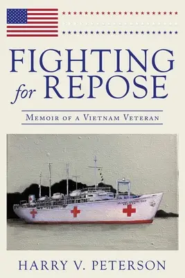 Harc a nyugalomért: Egy vietnami veterán emlékiratai - Fighting for Repose: Memoir of a Vietnam Veteran