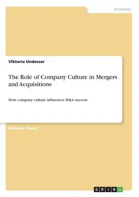 A vállalati kultúra szerepe az egyesülésekben és felvásárlásokban: Hogyan befolyásolja a vállalati kultúra az M&A sikerét - The Role of Company Culture in Mergers and Acquisitions: How company culture influences M&A success