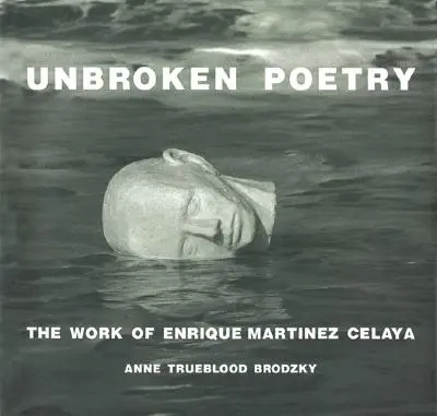 Töretlen költészet: Enrique Martnez Celaya munkássága - Unbroken Poetry: The Work of Enrique Martnez Celaya