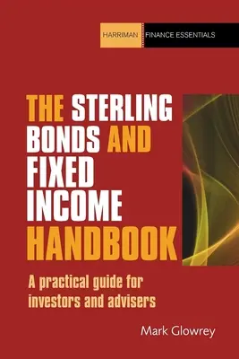 The Sterling Bonds and Fixed Income Handbook: Gyakorlati útmutató befektetőknek és tanácsadóknak - The Sterling Bonds and Fixed Income Handbook: A Practical Guide for Investors and Advisers