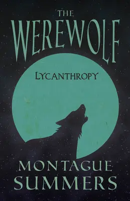 A vérfarkas - likantrópia (Fantasy és horror klasszikusok) - The Werewolf - Lycanthropy (Fantasy and Horror Classics)