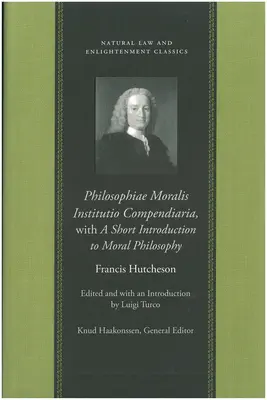 Philosophiae Moralis Institutio Compendiaria, egy rövid bevezetéssel az erkölcsfilozófiába. - Philosophiae Moralis Institutio Compendiaria, with a Short Introduction to Moral Philosophy