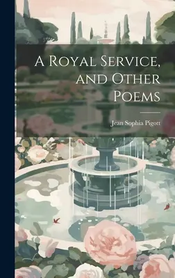 Királyi szolgálat és más versek - A Royal Service, and Other Poems