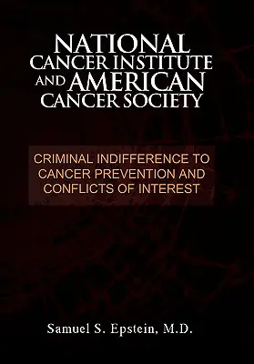 NATIONAL CANCER INSTITUTE és AMERICAN CANCER SOCIETY: Bűnös közömbösség a rákmegelőzéssel szemben és összeférhetetlenségek - NATIONAL CANCER INSTITUTE and AMERICAN CANCER SOCIETY: Criminal Indifference to Cancer Prevention and Conflicts of Interest