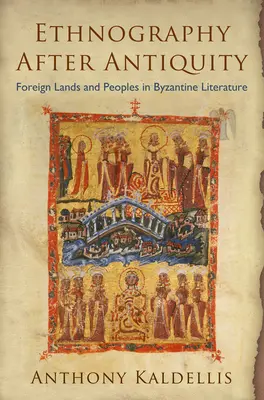 Néprajz az ókor után: Idegen országok és népek a bizánci irodalomban - Ethnography After Antiquity: Foreign Lands and Peoples in Byzantine Literature