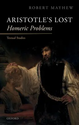 Arisztotelész elveszett homéroszi problémái: Szöveges tanulmányok - Aristotle's Lost Homeric Problems: Textual Studies