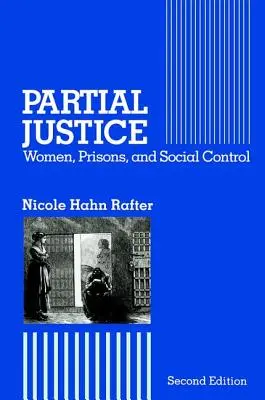 Részleges igazságszolgáltatás: Nők, börtönök és társadalmi ellenőrzés - Partial Justice: Women, Prisons and Social Control