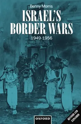 Izrael határ menti háborúi, 1949-1956: Arab beszivárgás, izraeli megtorlás és a szuezi háború visszaszámlálása - Israel's Border Wars, 1949-1956: Arab Infiltration, Israeli Retaliation, and the Countdown to the Suez War