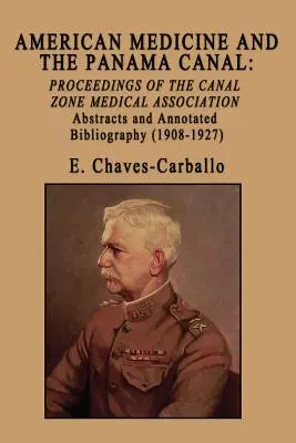 Az amerikai orvostudomány és a Panama-csatorna: A Csatornazóna Orvosi Társaságának jegyzőkönyvei - American Medicine and the Panama Canal: Proceedings of the Canal Zone Medical Association