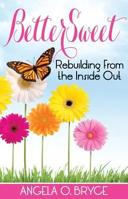 Bettersweet: Újjáépítés belülről kifelé - Bettersweet: Rebuilding from the Inside Out