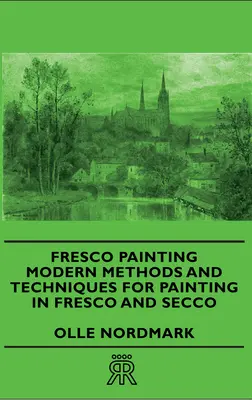 Freskófestészet - Modern módszerek és technikák a freskó- és seccófestészethez - Fresco Painting - Modern Methods and Techniques for Painting in Fresco and Secco