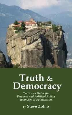 Igazság és demokrácia: Az igazság mint útmutató a személyes és politikai cselekvéshez a polarizáció korában - Truth & Democracy: Truth As A Guide For Personal And Political Action In An Age Of Polarization