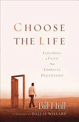 Válassza az életet! Egy olyan hit felfedezése, amely átöleli a tanítványságot - Choose the Life: Exploring a Faith That Embraces Discipleship