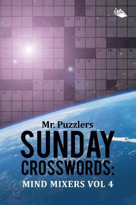 Mr. Puzzlers Sunday Crosswords: Vol 4 - Mr. Puzzlers Sunday Crosswords: Mind Mixers Vol 4