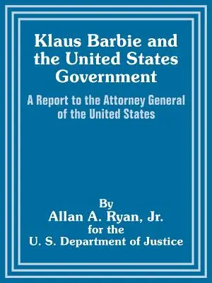 Klaus Barbie és az Egyesült Államok kormánya: Jelentés az Egyesült Államok főügyészének - Klaus Barbie and the United States Government: A Report to the Attorney General of the United States