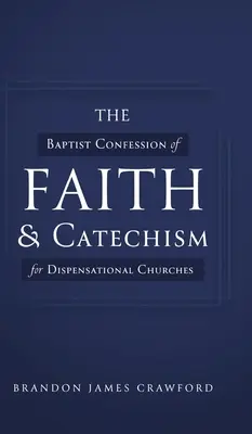 A baptista hitvallás és katekizmus a diszpenzációs gyülekezetek számára - The Baptist Confession of Faith and Catechism for Dispensational Churches