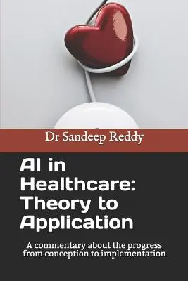 A mesterséges intelligencia alkalmazása az egészségügyben: Theory to Application: Kommentár a koncepciótól a megvalósításig tartó fejlődésről - AI in Healthcare: Theory to Application: A commentary about the progress form conception to implementation