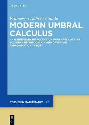 Modern Umbral Calculus: Elemi bevezetés a lineáris interpoláció és az operátor közelítéselmélet alkalmazásával - Modern Umbral Calculus: An Elementary Introduction with Applications to Linear Interpolation and Operator Approximation Theory