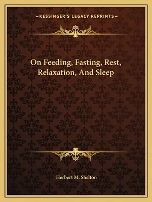 A táplálkozásról, a böjtről, a pihenésről, a relaxációról és az alvásról - On Feeding, Fasting, Rest, Relaxation, And Sleep