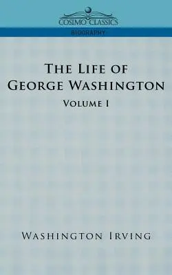 George Washington élete - I. kötet - The Life of George Washington - Volume I