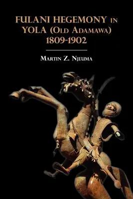 Fulani hegemónia Yolában (Régi Adamawa) 1809-1902 - Fulani Hegemony in Yola (Old Adamawa) 1809-1902