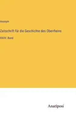 Felső-Rajna történeti folyóirat: XXXV. kötet - Zeitschrift fr die Geschichte des Oberrheins: XXXV. Band