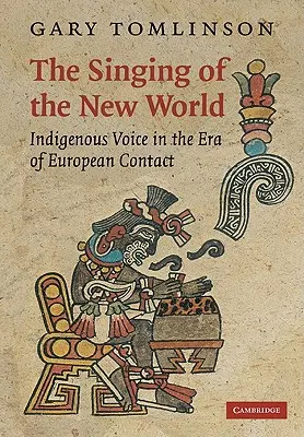 Az Újvilág éneke: Az őslakosok hangja az európai érintkezés korában - The Singing of the New World: Indigenous Voice in the Era of European Contact